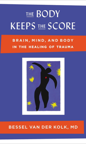 "The Body Keeps the Score: Brain, Mind, and Body in the Healing of Trauma" by Bessel van der Kolk