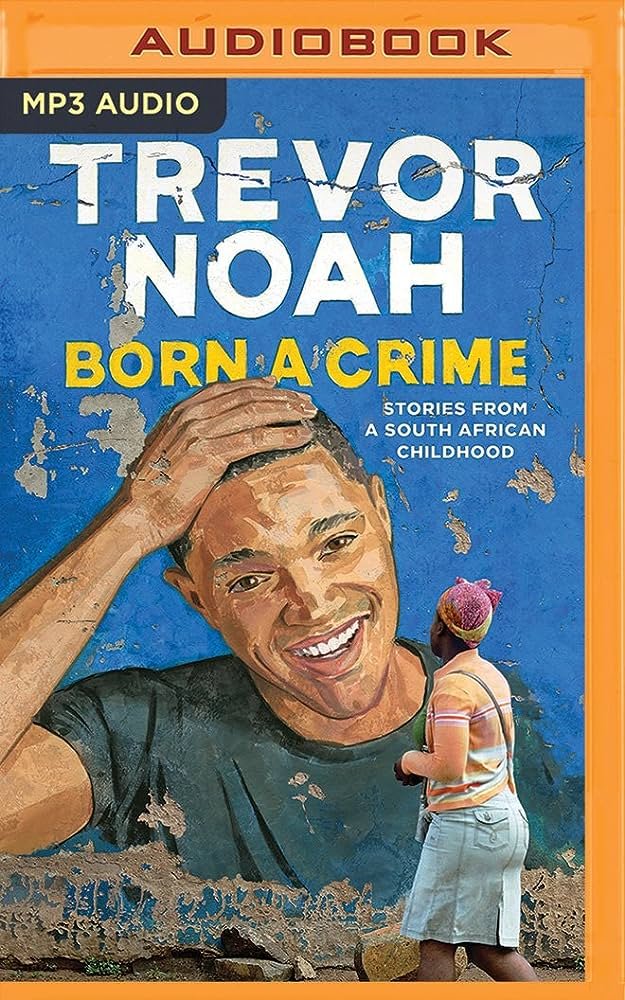Best Biography Audiobooks  "Born a Crime: Stories from a South African Childhood" by Trevor Noah